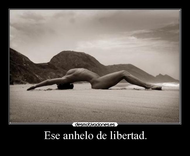 Ese anhelo de libertad. - 