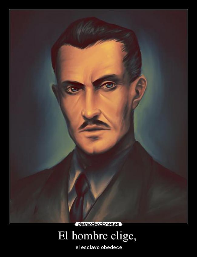 El hombre elige, - el esclavo obedece