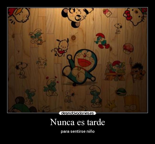 Nunca es tarde - para sentirse niño