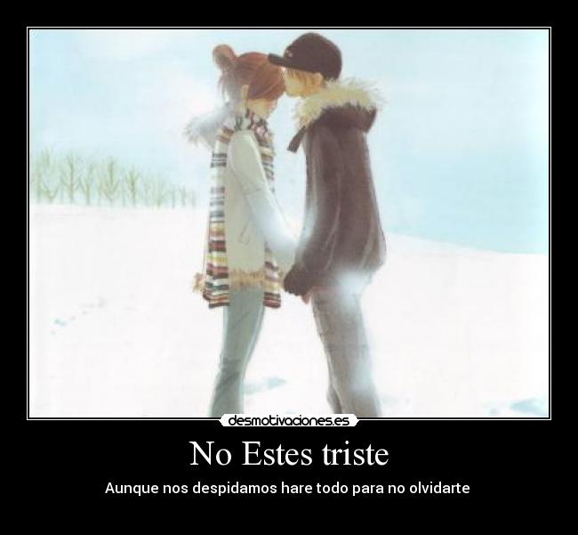 No Estes triste - Aunque nos despidamos hare todo para no olvidarte