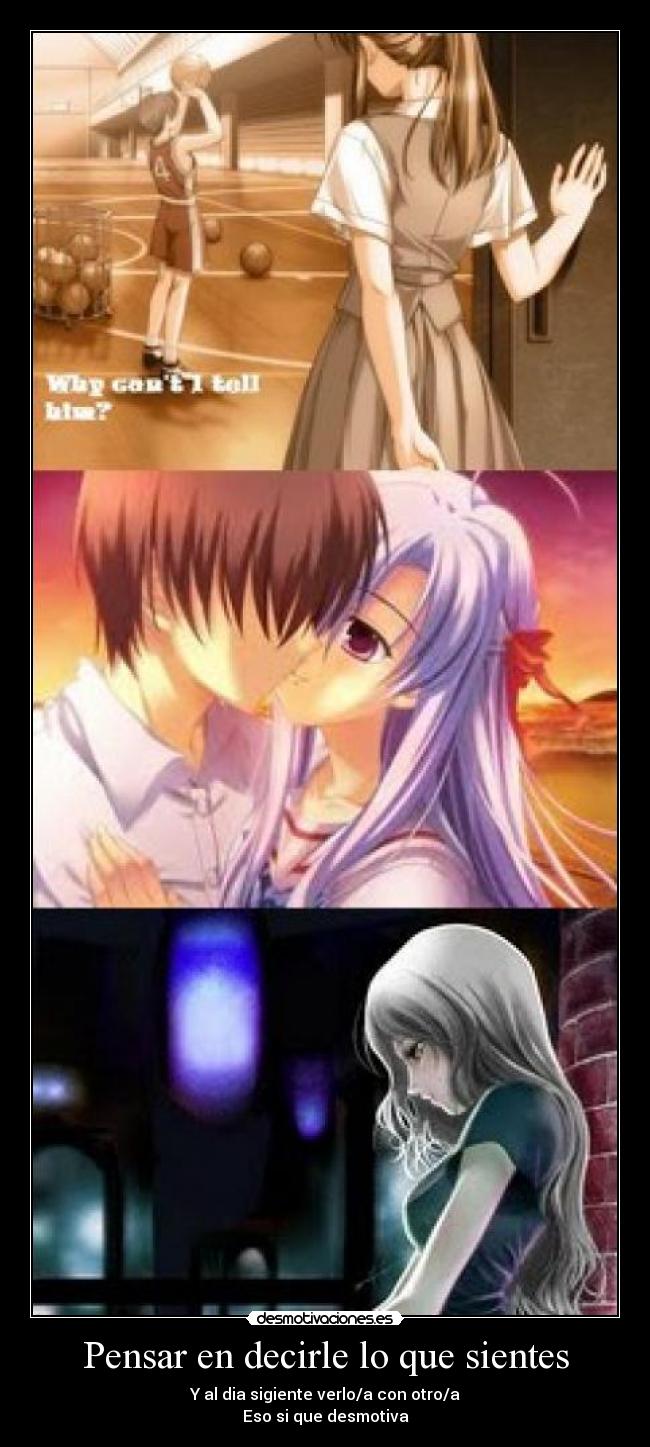 Pensar en decirle lo que sientes - Y al dia sigiente verlo/a con otro/a
Eso si que desmotiva