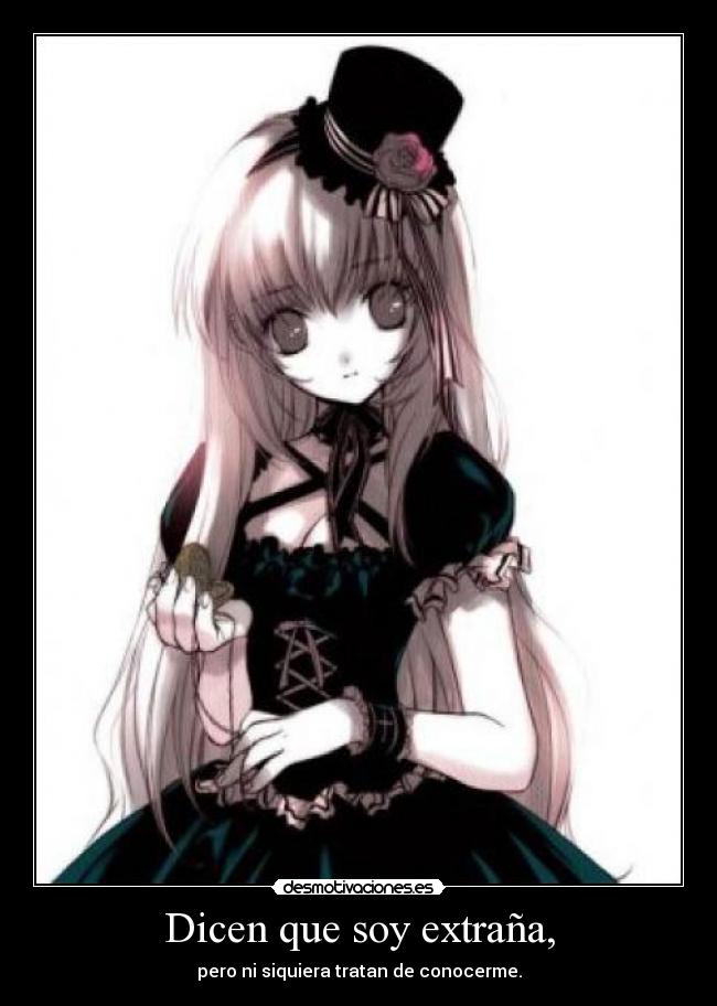 Dicen que soy extraña, - pero ni siquiera tratan de conocerme.
