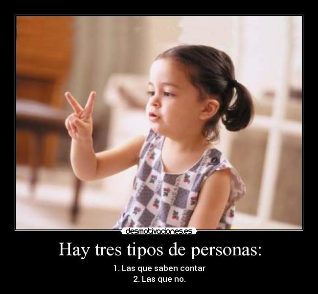 Hay tres tipos de personas: - 