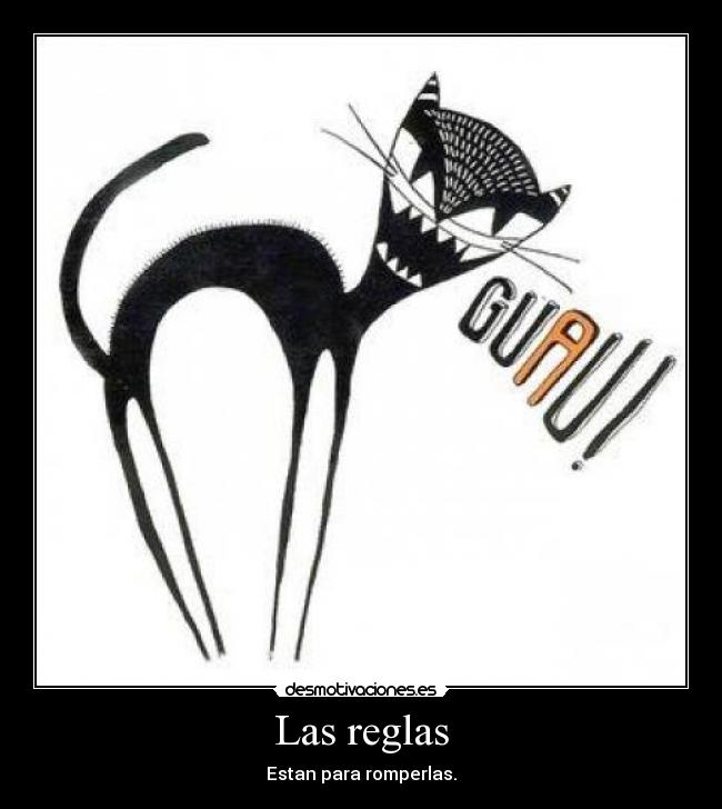 Las reglas - Estan para romperlas.