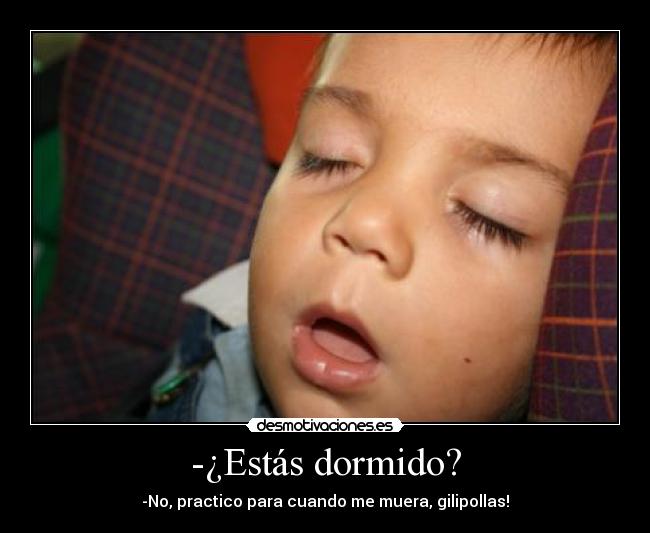 -¿Estás dormido? - 