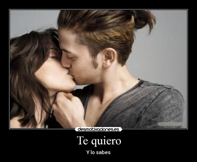 Te quiero - Y lo sabes