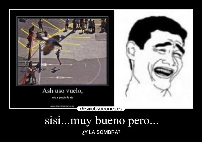 sisi...muy bueno pero... -