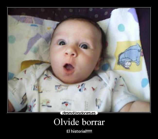 Olvide borrar - El historial!!!!!!