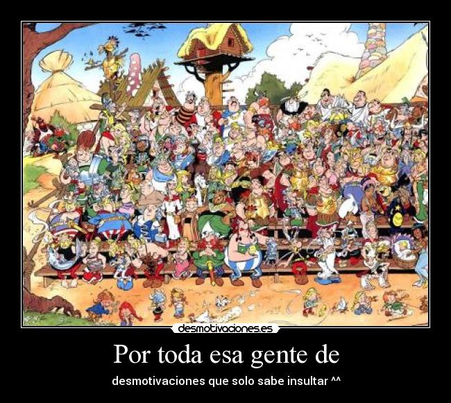 Por toda esa gente de -