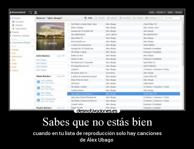 Sabes que no estás bien - cuando en tu lista de reproducción solo hay canciones
de Álex Ubago