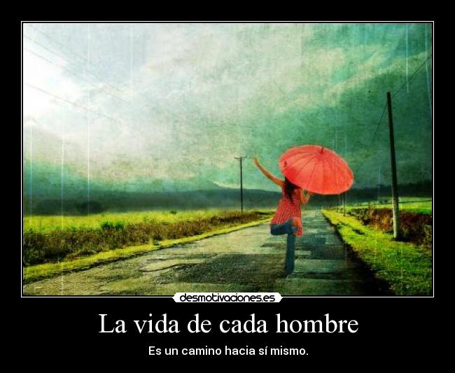 La vida de cada hombre - Es un camino hacia sí mismo.