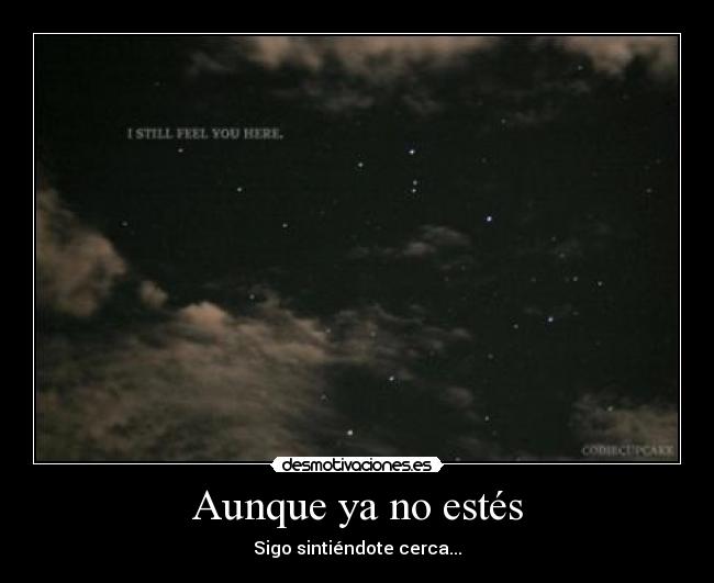 Aunque ya no estés - Sigo sintiéndote cerca...