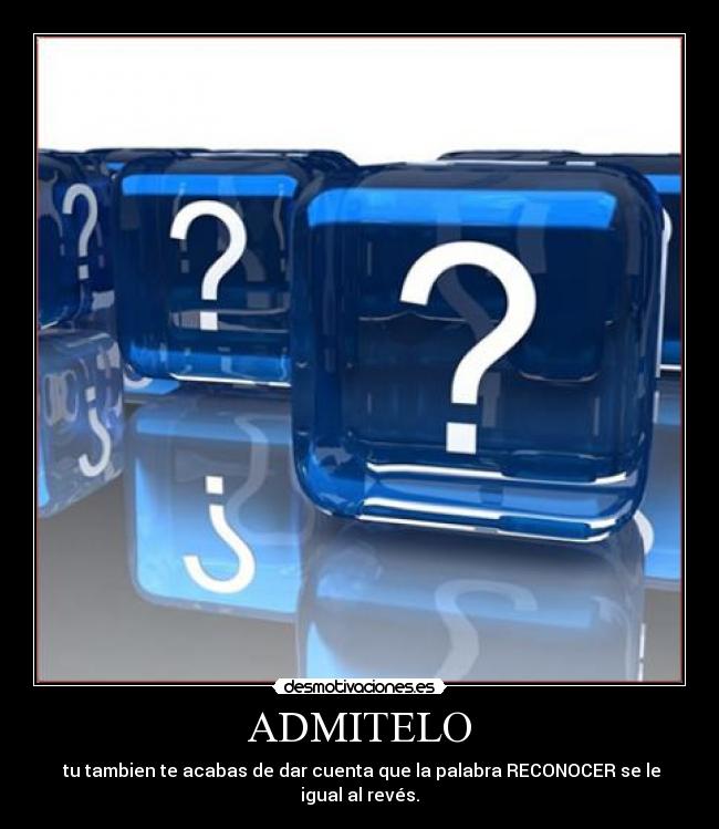 ADMITELO -  tu tambien te acabas de dar cuenta que la palabra RECONOCER se le igual al revés.