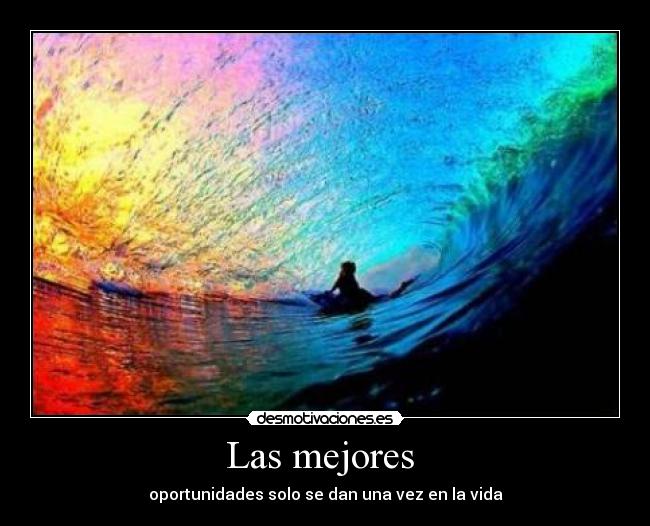Las mejores  - oportunidades solo se dan una vez en la vida