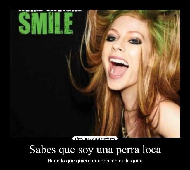 Sabes que soy una perra loca - Hago lo que quiera cuando me da la gana