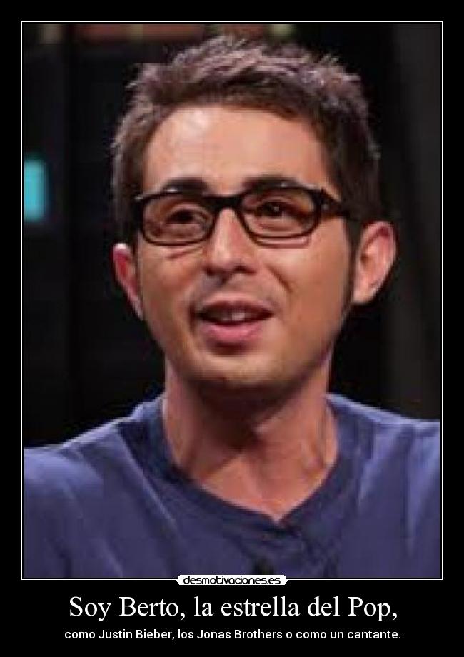 Soy Berto, la estrella del Pop, - como Justin Bieber, los Jonas Brothers o como un cantante.