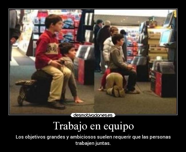 Trabajo en equipo - Los objetivos grandes y ambiciosos suelen requerir que las personas trabajen juntas.