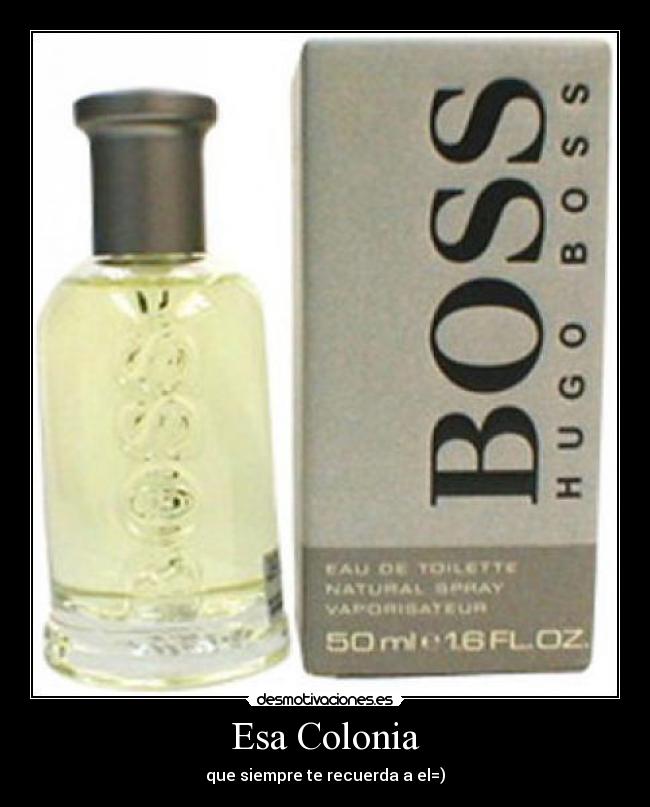 Esa Colonia - que siempre te recuerda a el=)