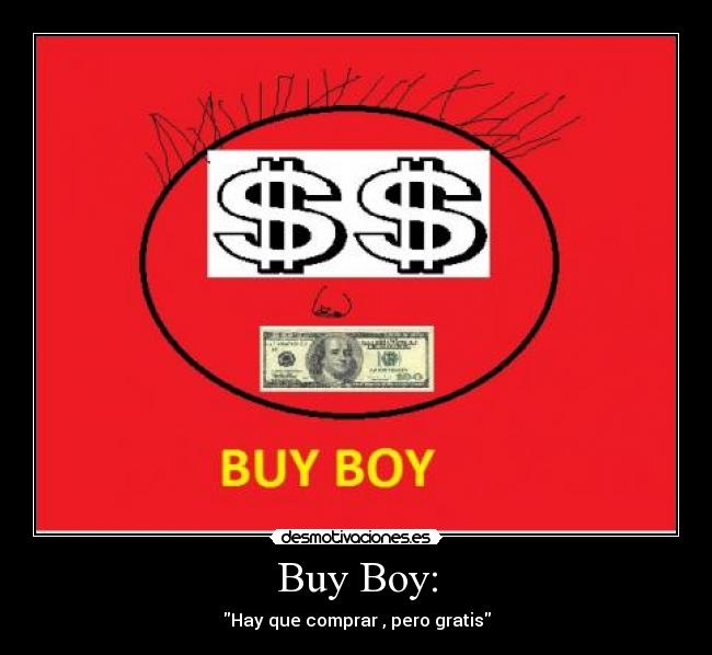 Buy Boy: - Hay que comprar , pero gratis