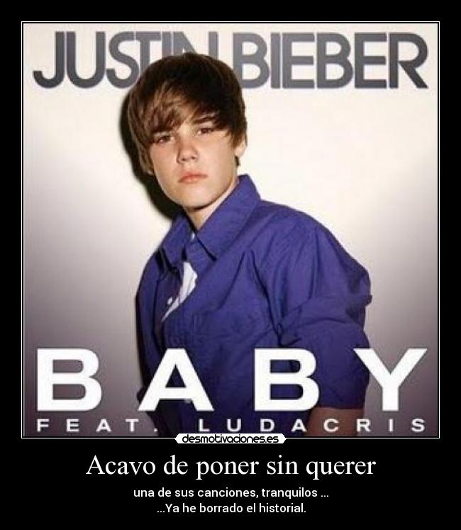 Acavo de poner sin querer - una de sus canciones, tranquilos ...
...Ya he borrado el historial.