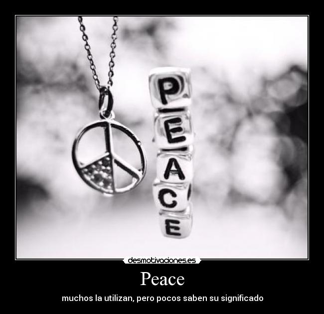 Peace - muchos la utilizan, pero pocos saben su significado