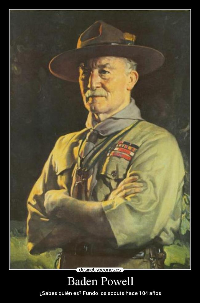 Baden Powell - ¿Sabes quién es? Fundo los scouts hace 104 años