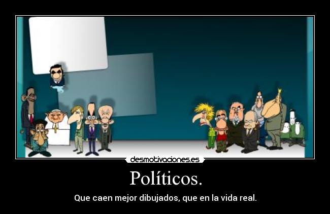 Políticos. - Que caen mejor dibujados, que en la vida real.