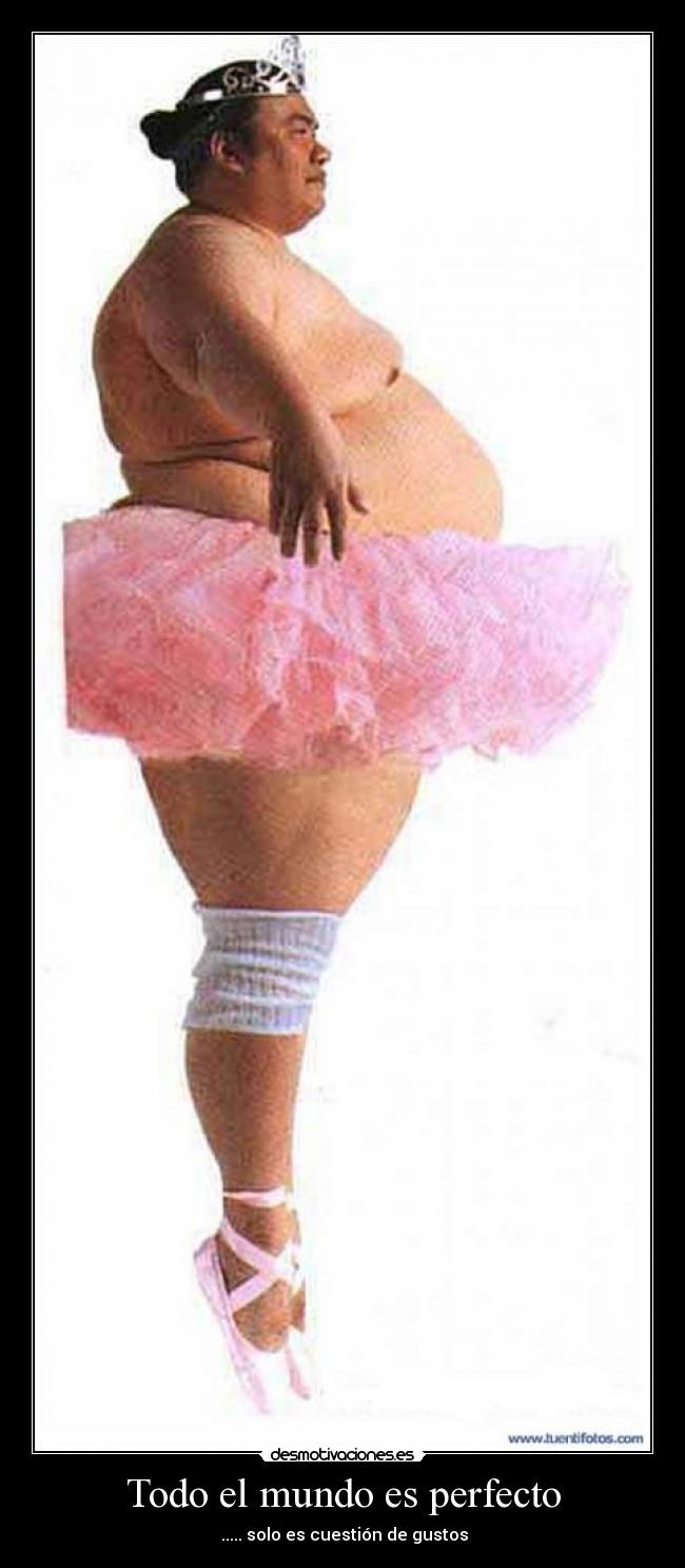 Todo el mundo es perfecto - ..... solo es cuestión de gustos