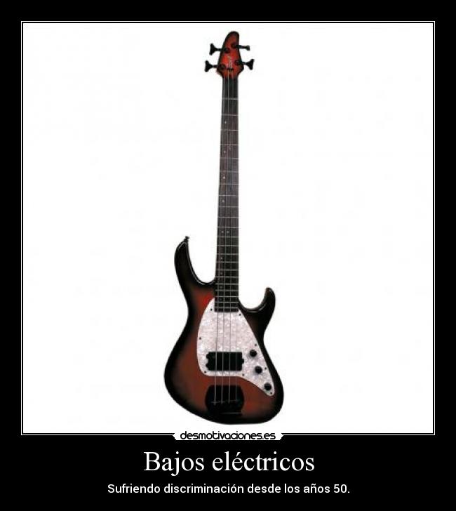 Bajos eléctricos - Sufriendo discriminación desde los años 50.