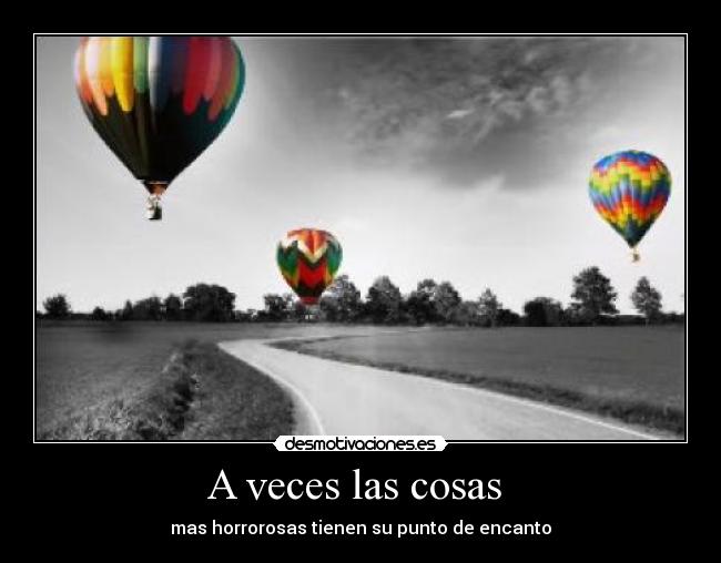 A veces las cosas  - mas horrorosas tienen su punto de encanto