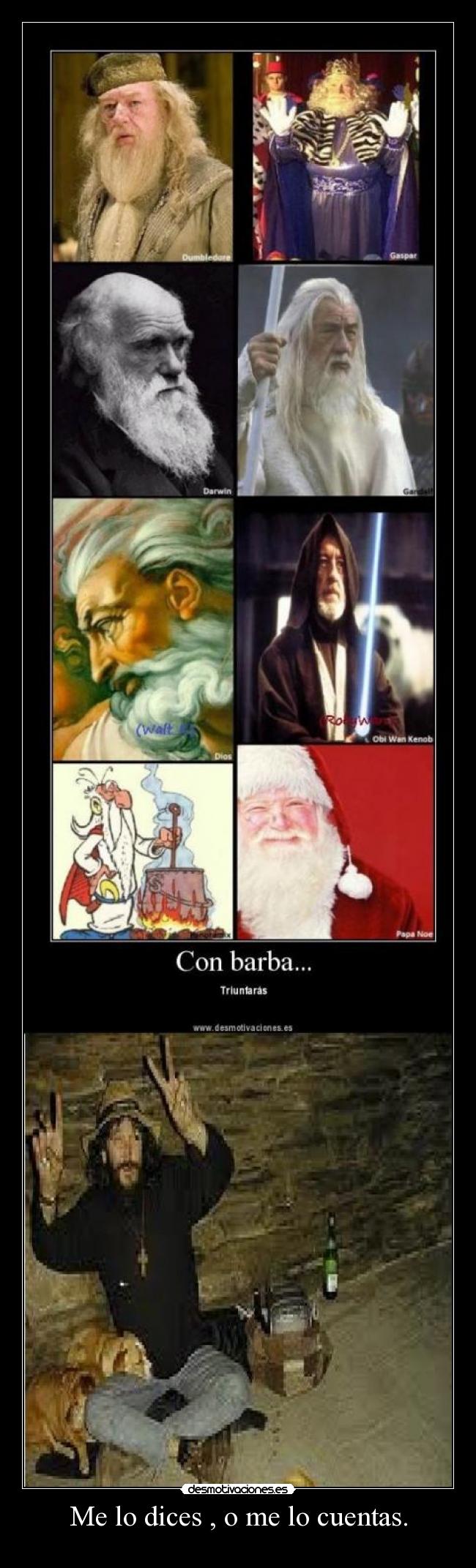 Me lo dices , o me lo cuentas. -