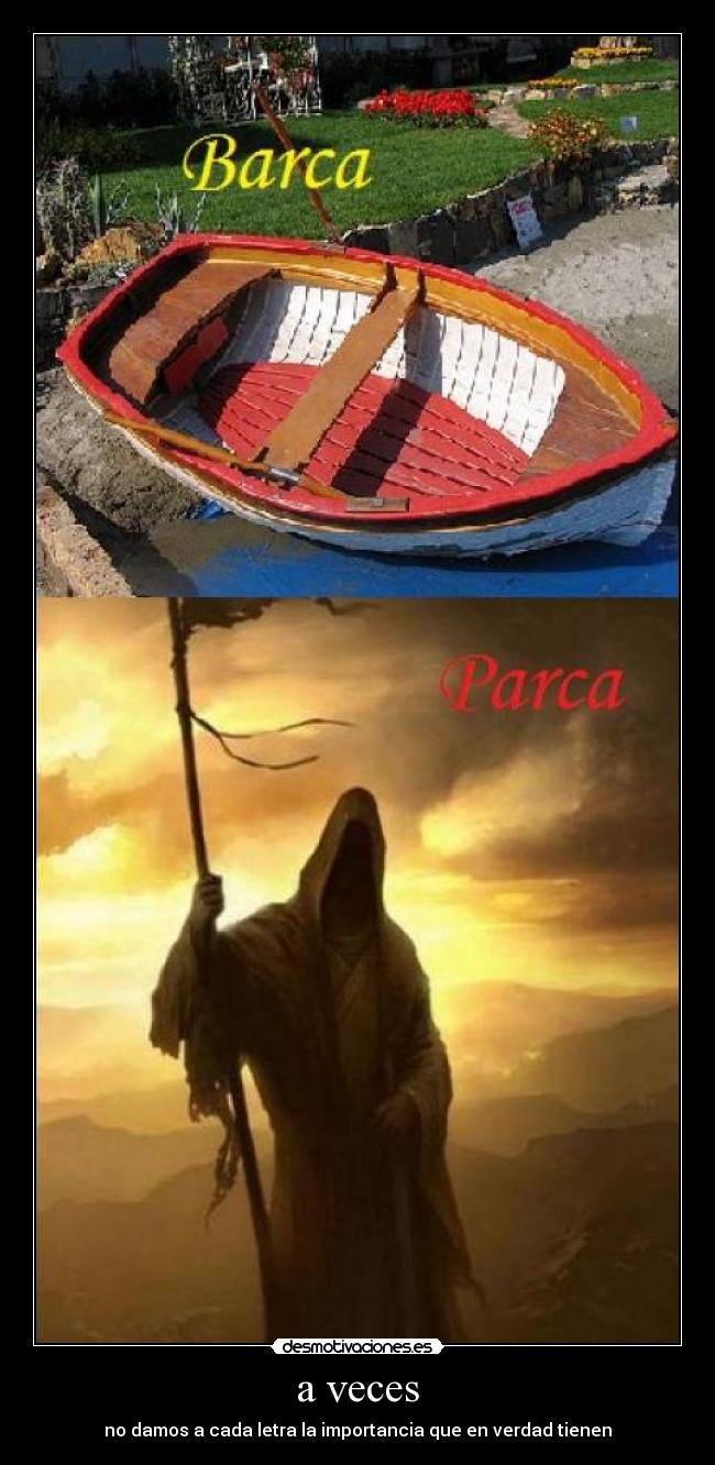 a veces - no damos a cada letra la importancia que en verdad tienen