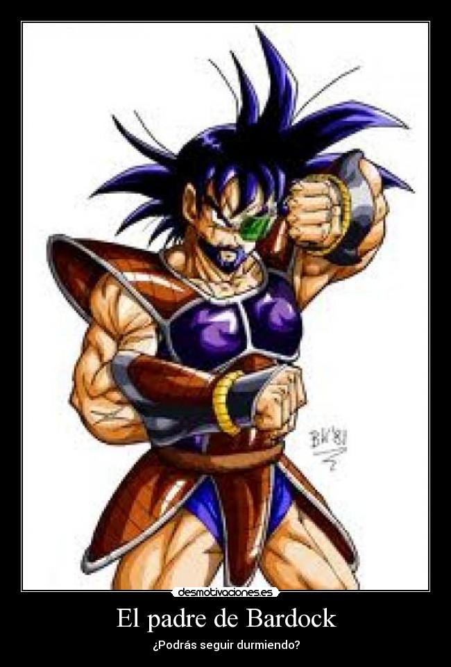El padre de Bardock - ¿Podrás seguir durmiendo?