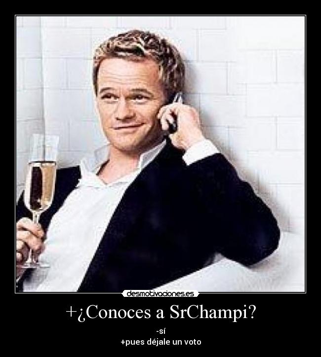 +¿Conoces a SrChampi? - -sí
+pues déjale un voto