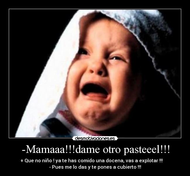 -Mamaaa!!!dame otro pasteeel!!! - 