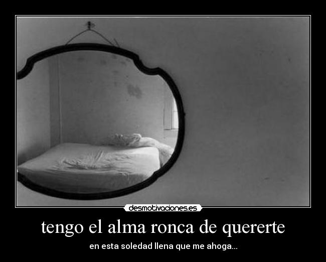 tengo el alma ronca de quererte - 