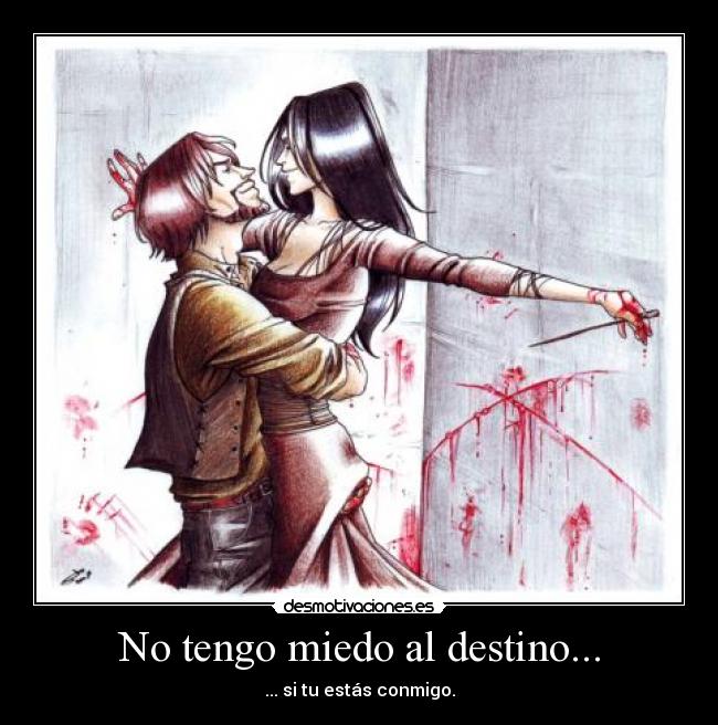 No tengo miedo al destino... -