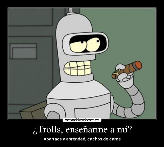 ¿Trolls, enseñarme a mí? - 