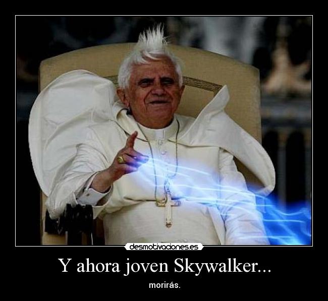 Y ahora joven Skywalker... - morirás.