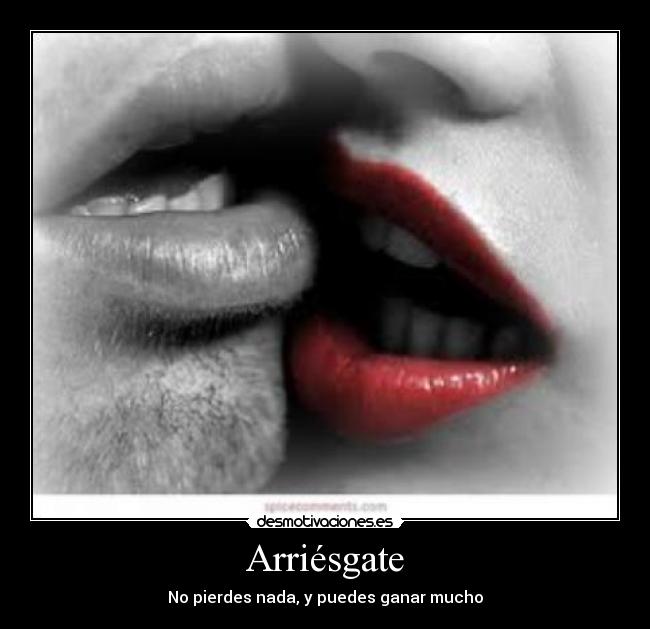 Arriésgate - No pierdes nada, y puedes ganar mucho
