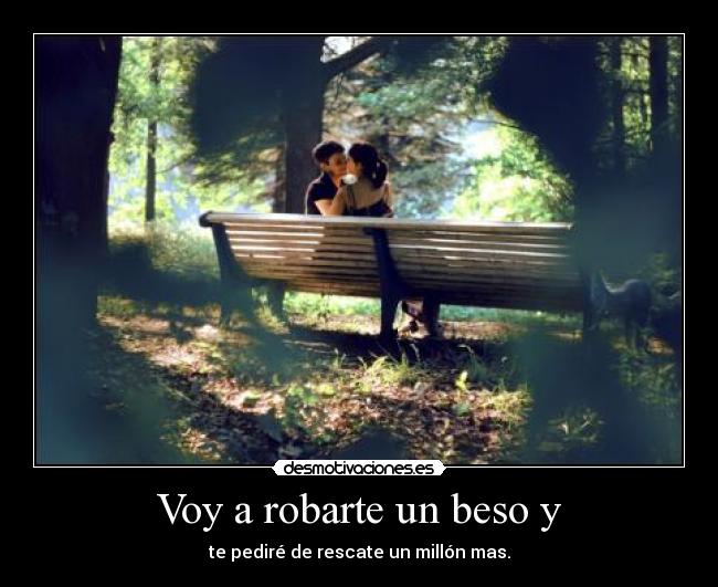Voy a robarte un beso y -