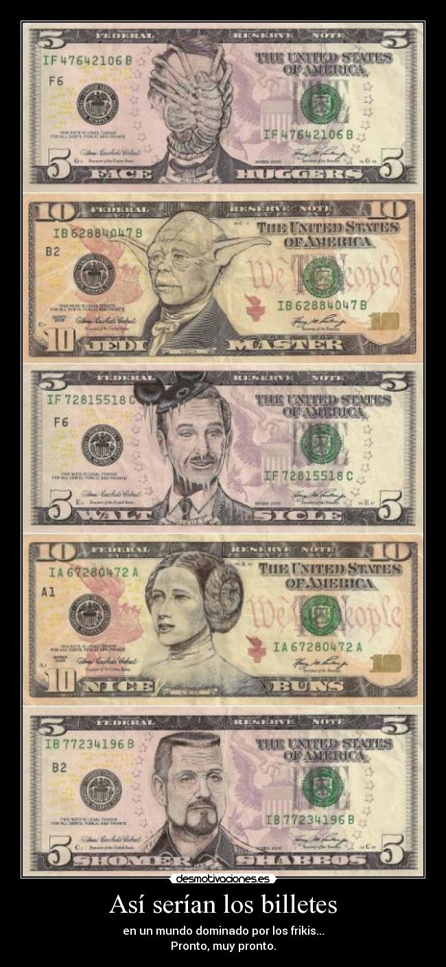 Así serían los billetes - en un mundo dominado por los frikis...
Pronto, muy pronto.