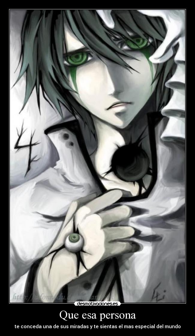 Que esa persona - te conceda una de sus miradas y te sientas el mas especial del mundo
