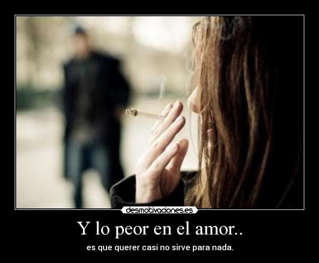 Y lo peor en el amor.. - 