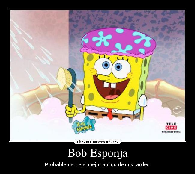 Bob Esponja - Probablemente el mejor amigo de mis tardes.