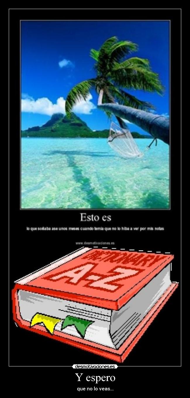 Y espero - que no lo veas...