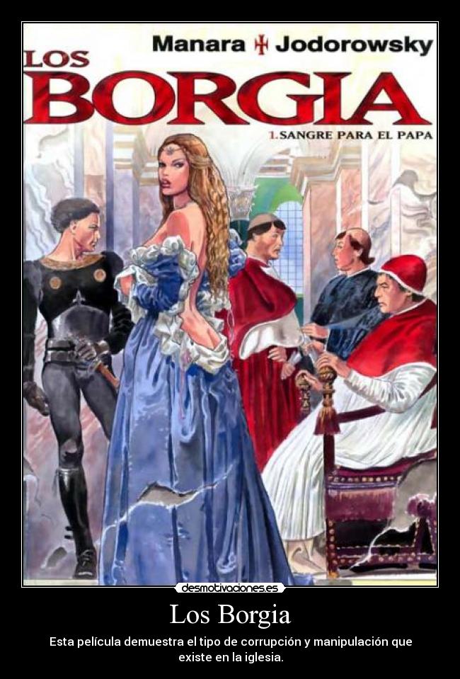 Los Borgia - Esta película demuestra el tipo de corrupción y manipulación que existe en la iglesia.