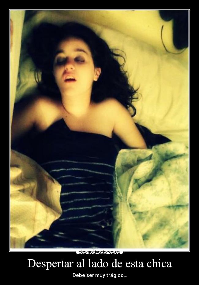 Despertar al lado de esta chica - Debe ser muy trágico...