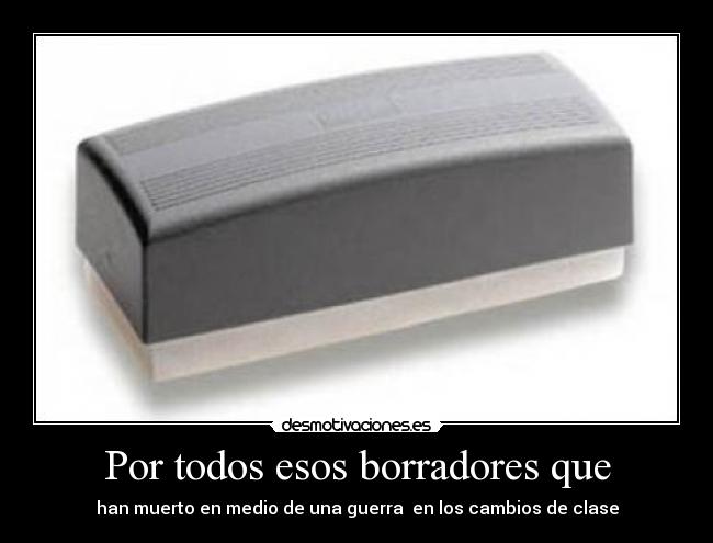 Por todos esos borradores que - han muerto en medio de una guerra en los cambios de clase