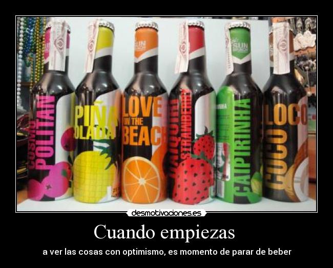 Cuando empiezas  - a ver las cosas con optimismo, es momento de parar de beber